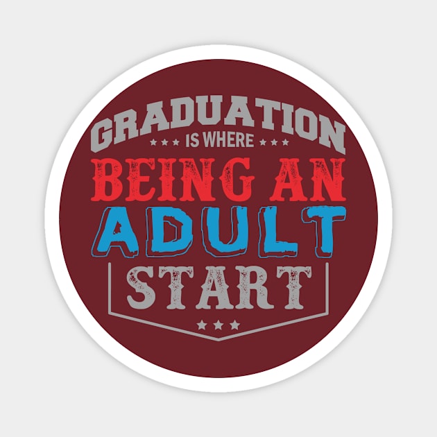 Graduation Is Being Where an Adult Start Magnet by HappyInk